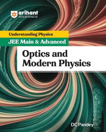 Book cover number 1 for Understanding Physics JEE Main & Advanced Optics and Modern Physics written by D. C. Pandey published by Arihant Prakashan