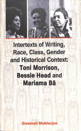Book cover number 1 for Intertexts of Writing, Race, Class, Gender, And Historical Context : Toni Morrison, Bessie Head written by Sreemati Mukherjee published by Avenel Press