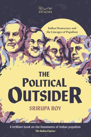 Book cover number 1 for The Political Outsider : Indian Democracy And The Lineages Of Populism written by Srirupa Roy published by Navayana