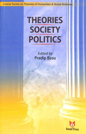 Book cover number 1 for Avenel Series On Theories Of Humanities & Social Sciences : Theories Society Politics written by Pradip Basu published by Avenel Press