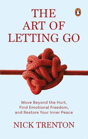 Book cover number 1 for The Art Of Letting Go : Move Beyond The Hurt, Find Emotional Freedom And Restore Your Inner Peace written by Nick Trenton published by Penguin Books