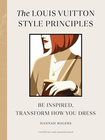 Book cover number 1 for The Louis Vuitton Style Principles written by Hannah Rogers published by Ebury Press