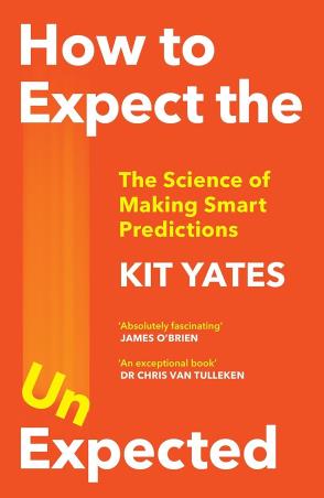 Book cover number 1 for How To Expect The Unexpected - The Science Of Making Smart Predictions written by Kit Yates published by Quercus