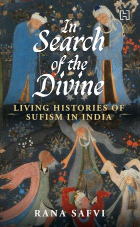 Book cover number 1 for In Search Of The Divine : Living Histories Of Sufism In India written by Rana Safvi published by Hachette
