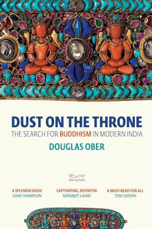 Book cover number 1 for Dust On The Throne : The Search For Buddhism In Modern India written by Douglas Ober published by Navayana