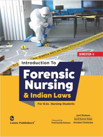 Book cover number 1 for Introduction To Forensic Nursing & Indian Laws Semester 5 (For B.Sc. Nursing Students) written by Sunil Kumar Dular, Arindam Chatterjee, Jyoti Shokeen published by Lotus Publishers