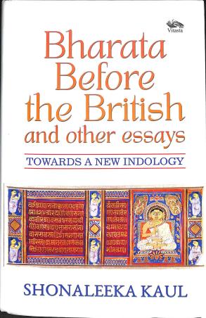 Book cover number 1 for Bharata Before The British And Other Essays - Towards A New Indology written by Shonaleeka Kaul published by Vitasta Publishing Private Limited