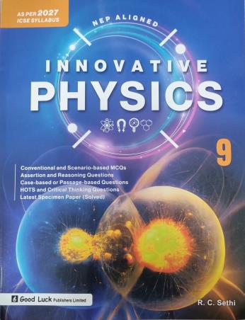 Book cover number 1 for Innovative Physics 9 ICSE (As Per 2027 Syllabus) NEP written by R. C. Sethi published by Good Luck Publishers Limited