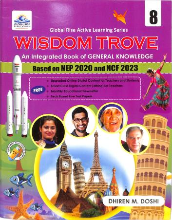 Book cover number 1 for Wisdom Trove Class 8 (An Integrated Book Of General Knowledge) NEP 2020 And NCF 2023 written by Dhiren M. Doshi published by Global Rise Publications