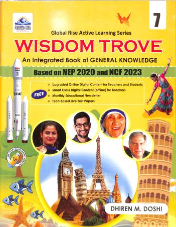 Book cover number 1 for Wisdom Trove Class 7 (An Integrated Book Of General Knowledge) NEP 2020 And NCF 2023 written by Dhiren M. Doshi published by Global Rise Publications