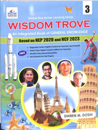 Book cover number 1 for Wisdom Trove Class 3 (An Integrated Book Of General Knowledge) NEP 2020 And NCF 2023 written by Dhiren M. Doshi published by Global Rise Publications
