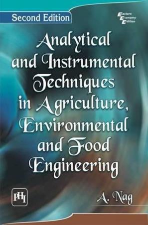 Book cover number 1 for Analytical And Instrumental Techniques In Agriculture, Environmental And Food Engineering written by A. Nag published by PHI Learning Private Limited