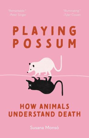Book cover number 1 for Playing Possum : How Animals Understand Death written by Susana Monso published by Princeton University Press