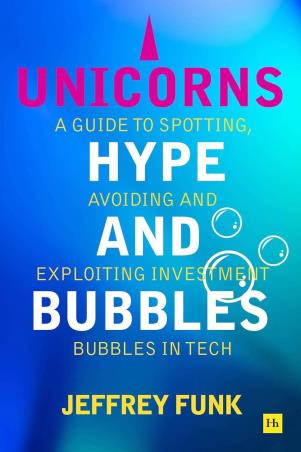 Book cover number 1 for Unicorns, Hype, And Bubbles written by Jeffrey Funk published by Harriman House