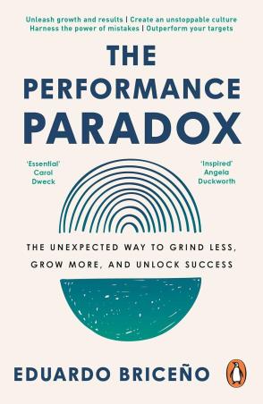 Book cover number 1 for The Performance Paradox : The Unexpected Way To Grind Less, Grow More, And Unlock Success written by Eduardo Briceno published by Ebury Edge