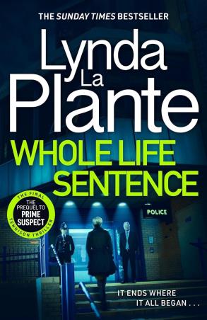 Book cover number 1 for Whole Life Sentence written by Lynda La Plante published by Zaffre Publishing