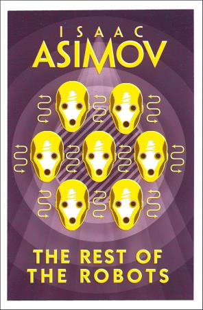 Book cover number 1 for The Rest Of The Robots written by Isaac Asimov published by Harper Collins Publishers