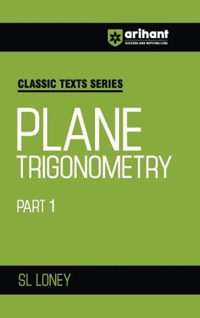 Book cover number 1 for Classic Texts Series - Plane Trigonometry Part 1 written by S. L. Loney published by Arihant Prakashan