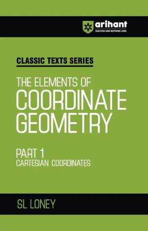 Book cover number 1 for Classic Texts Series - The Elements Of Coordinate Geometry Part 1 (Cartesian Coordinates) written by S. L. Loney published by Arihant Prakashan
