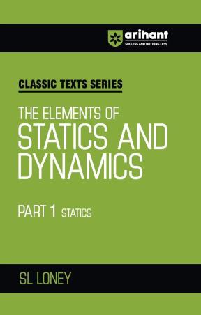 Book cover number 1 for Classic Texts Series - The Elements Of Statics And Dynamics Part-1 Statics written by S. L. Loney published by Arihant Prakashan