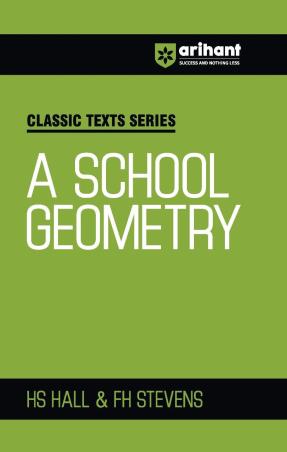 Book cover number 1 for Classic Texts Series - A School Geometry written by H. S. Hall, F. H. Stevens published by Arihant Prakashan