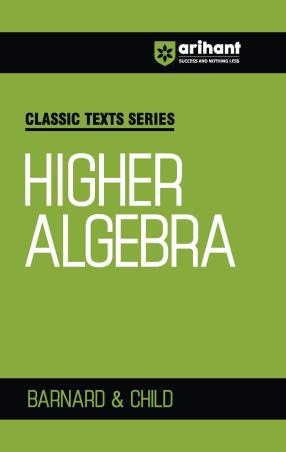 Book cover number 1 for Classic Texts Series - Higher Algebra written by Barnard, Child published by Arihant Prakashan