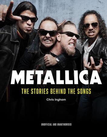 Book cover number 1 for Metallica - The Stories Behind The Songs written by Chris Ingham published by Welbeck