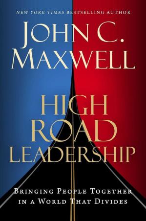 Book cover number 1 for High Road Leadership : Bringing People Together In A World That Divides written by John C. Maxwell published by Maxwell Publication