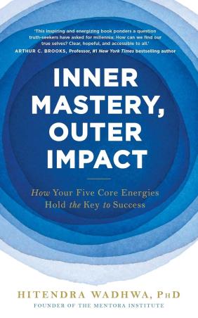 Book cover number 1 for Inner Mastery, Outer Impact : How Your Five Core Energies Hold The Key To Success written by Hitendra Wadhwa published by John Murray