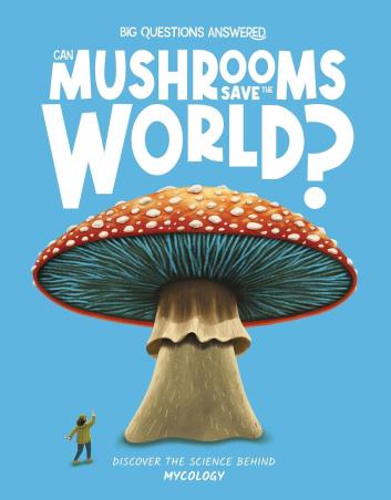 Book cover number 1 for Can Mushrooms Save The World? (Discover The Science Behind Mycology) written by Eliza Jeffery published by Hungry Tomato