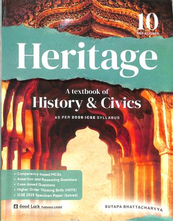 Book cover number 1 for Heritage A Textbook Of History & Civics 10 ICSE (As Per 2026 Syllabus) NEP 2020 written by Sutapa Bhattacharyya published by Good Luck Publishers Limited