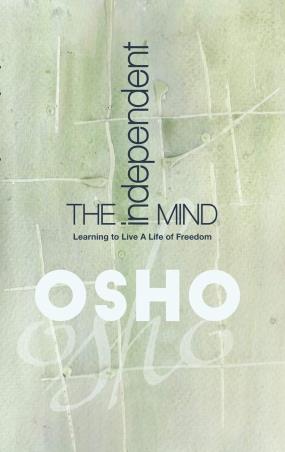 Book cover number 1 for The Independent Mind : Learning To Live A Life Of Freedom written by Osho published by Pan Macmillan