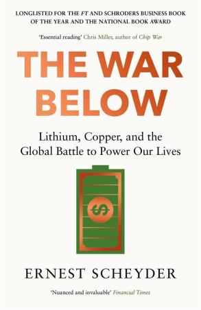 Book cover number 1 for The War Below : Lithium, Copper, And The Global Battle To Power Our Lives written by Ernest Scheyder published by Bonnier Books