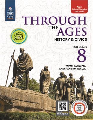 Book cover number 1 for Through The Ages : History & Civics Class 8 (CISCE) NEP 2020 written by Tapati Dasgupta, Kanchan Churiwalla published by S. Chand Publishing