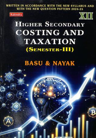 Book cover number 1 for Higher Secondary Costing And Taxation Class 12 Semester 3 written by Sanjib Kumar Basu published by Rabindra Library Private Limited