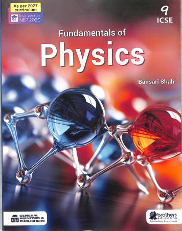 Book cover number 1 for Fundamentals Of Physics 9 ICSE (NEP 2020) As Per 2027 Curriculum written by Bansari Shah published by Brothers Education