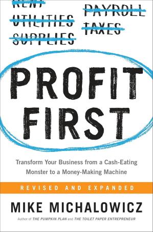 Book cover number 1 for Profit First : Transform Your Business From A Cash Eating Monster To A Money Making Machine written by Mike Michalowicz published by Portfolio