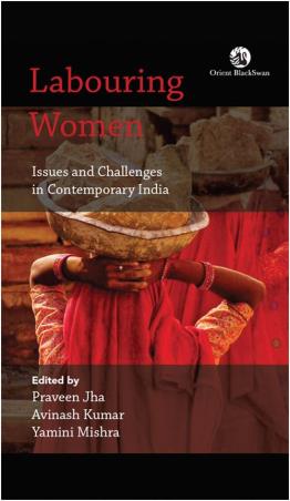 Book cover number 1 for Labouring Women : Issues and Challenges in Contemporary India written by Praveen Jha, Avinash Kumar, Yamini Mishra published by Orient BlackSwan