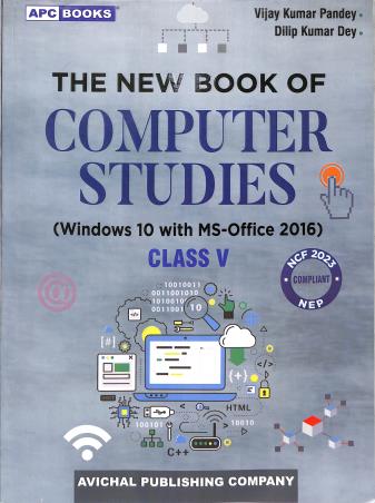 Book cover number 1 for APC The New Book of Computer Studies Class 5 (Windows 10 With MS-Office 2016) NEP / NCF 2023 written by Dilip Kumar Dey, Vijay Kumar Pandey published by Avichal Publishing Company