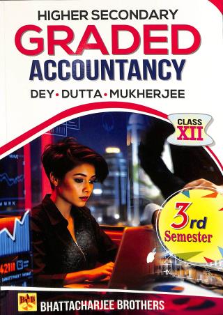 Book cover number 1 for Higher Secondary Graded Accountancy Class 12 Semester 3 written by Mahadev Dey, Nirmal Kumar Dutta, Alok Kr. Mukherjee published by Bhattacharjee Brothers Academic Publishers