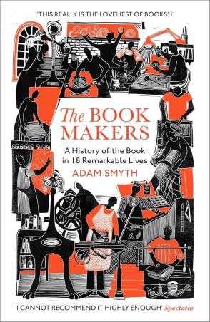 Book cover number 1 for The Book-Makers : A History of the Book in 18 Remarkable Lives written by Adam Smyth published by Vintage