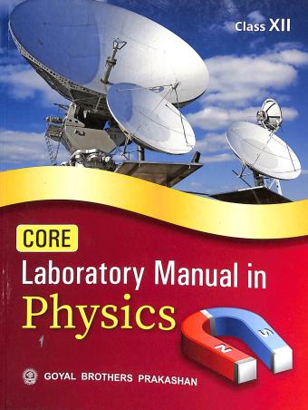 Book cover number 1 for Core Laboratory Manual In Physics For Class 12 written by Prashant Sharma, Anil Sharma published by Goyal Brothers Prakashan