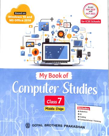 Book cover number 1 for My Book Of Computer Studies Class 7 (ICSE) NEP 2020 And NCF 2023 (Middle Stage) written by Sayan Banerjee published by Goyal Brothers Prakashan