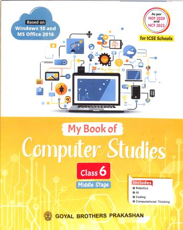 Book cover number 1 for My Book Of Computer Studies Class 6 (ICSE) NEP 2020 And NCF 2023 (Middle Stage) written by Sayan Banerjee published by Goyal Brothers Prakashan