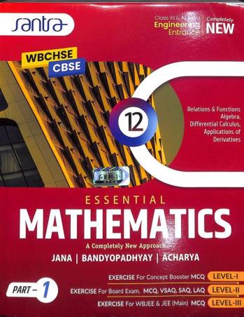 Book cover number 1 for Essential Mathematics Part 1 & 2 Class 12 (Semester 3 & 4) WBCHSE / CBSE written by Soovoojeet Jana, Chapal Kumar Bandyopadhyay, Nilangshu Acharya published by Santra Publication Pvt. Ltd