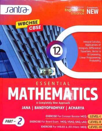 Book cover number 2 for Essential Mathematics Part 1 & 2 Class 12 (Semester 3 & 4) WBCHSE / CBSE written by Soovoojeet Jana, Chapal Kumar Bandyopadhyay, Nilangshu Acharya published by Santra Publication Pvt. Ltd