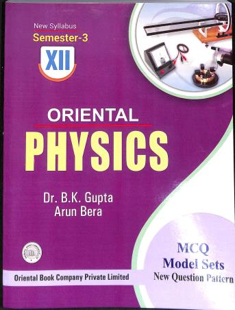 Book cover number 1 for Oriental Physics 12 Semester 3 written by B. K. Gupta, Arun Bera published by Oriental Book Company Pvt. Ltd