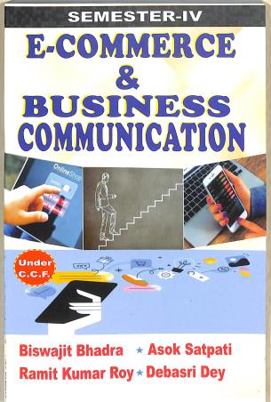 Book cover number 1 for E- Commerce & Business Communication (Under C. C. F. Semester 4) written by Biswajit Bhadra, Ramit Kumar Roy, Asok Satpati, Debasri Dey published by Elegant Publication