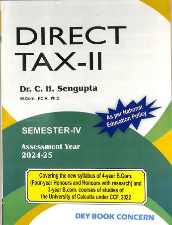 Book cover number 1 for Direct Tax 2 Semester 4 (Assessment Year 2024 - 25) NEP written by C. H. Sengupta published by Dey Book Concern