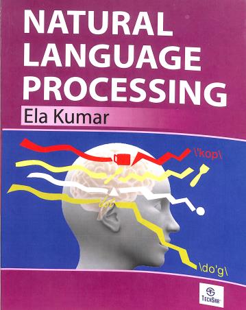 Book cover number 1 for Natural Language Processing written by Ela Kumar published by I. K. International Pvt Ltd